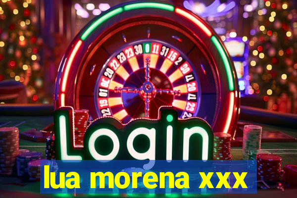 lua morena xxx