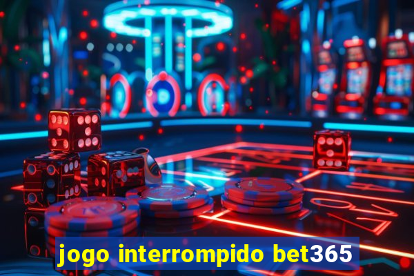 jogo interrompido bet365