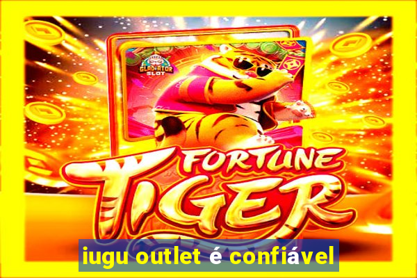 iugu outlet é confiável