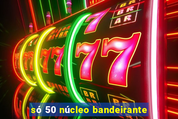 só 50 núcleo bandeirante