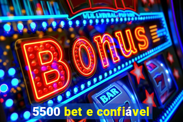 5500 bet e confiável