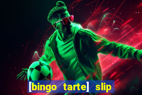 [bingo tarte] slip & stop