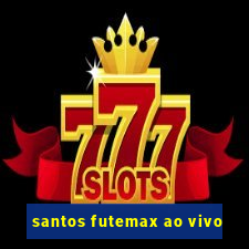 santos futemax ao vivo