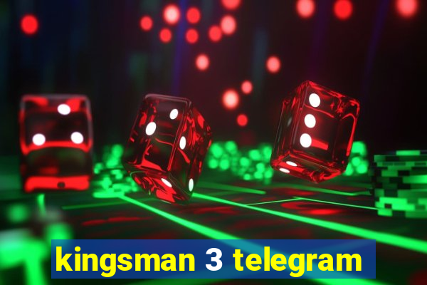 kingsman 3 telegram