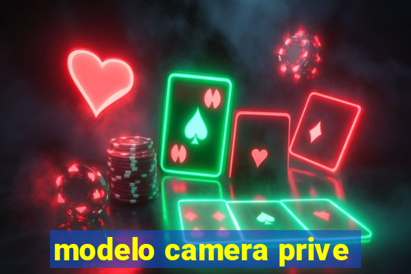 modelo camera prive