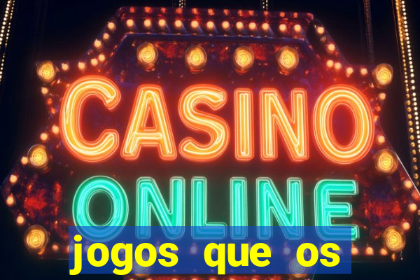 jogos que os famosos jogam para ganhar dinheiro