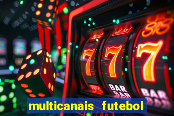 multicanais futebol ao vivo grátis