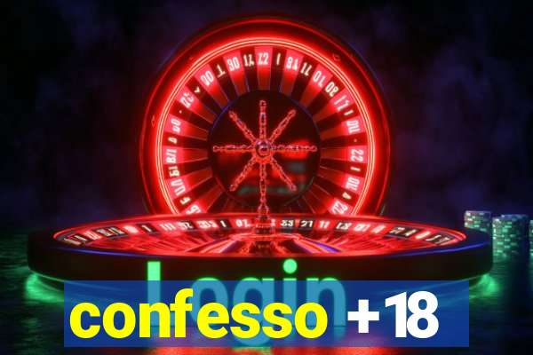 confesso +18