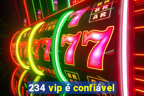 234 vip é confiável