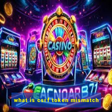 what is csrf token mismatch