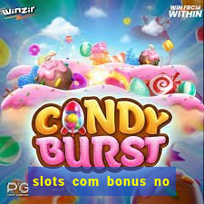 slots com bonus no cadastro e saque free