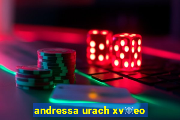 andressa urach xv閾哾eo