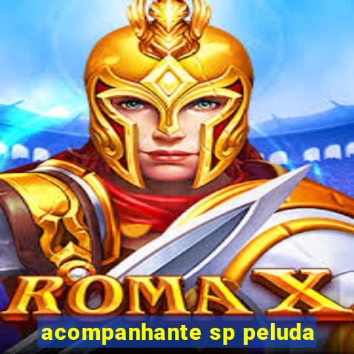acompanhante sp peluda