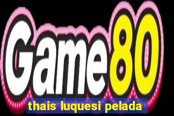 thais luquesi pelada