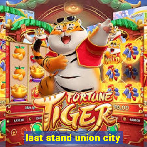 last stand union city