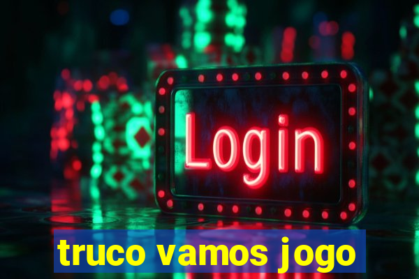 truco vamos jogo