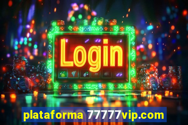 plataforma 77777vip.com
