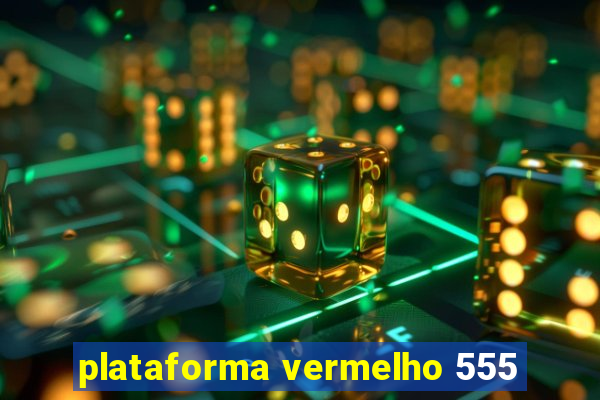 plataforma vermelho 555