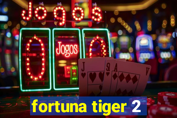 fortuna tiger 2