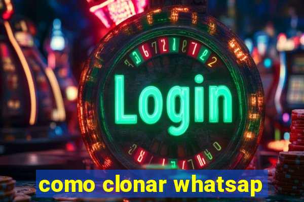 como clonar whatsap