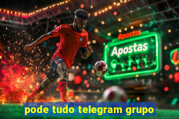 pode tudo telegram grupo