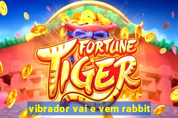 vibrador vai e vem rabbit