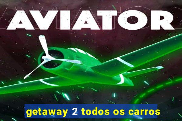 getaway 2 todos os carros