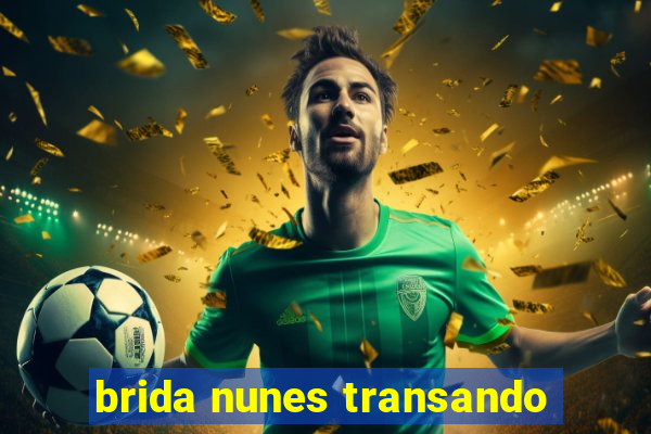 brida nunes transando
