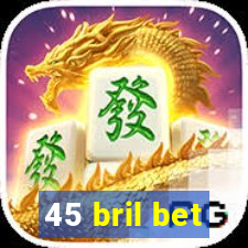 45 bril bet