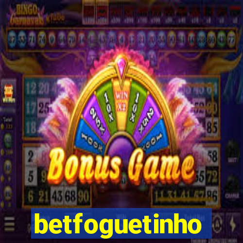 betfoguetinho