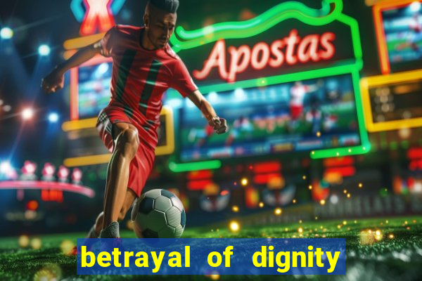 betrayal of dignity pt br