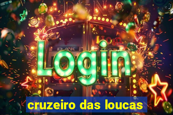 cruzeiro das loucas