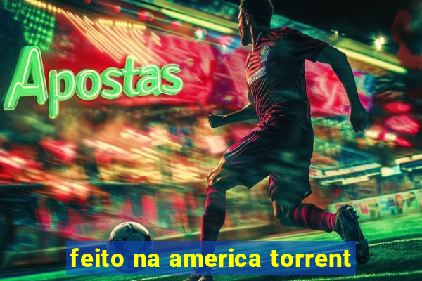 feito na america torrent