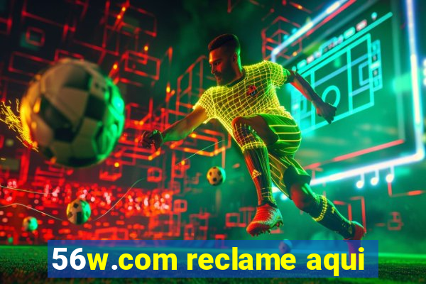 56w.com reclame aqui