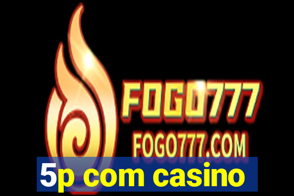 5p com casino