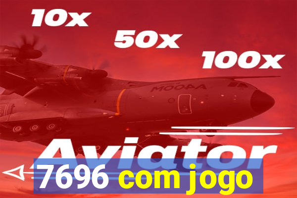 7696 com jogo