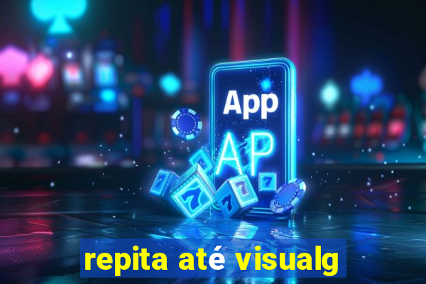repita até visualg