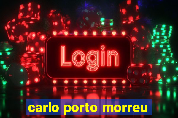 carlo porto morreu