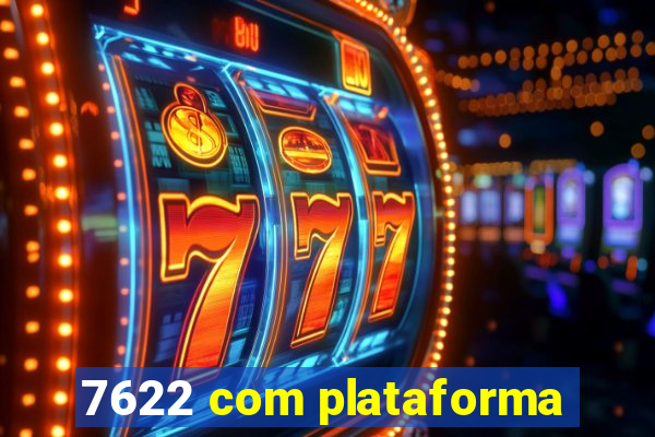 7622 com plataforma