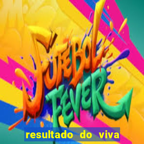 resultado do viva sorte de hoje, domingo