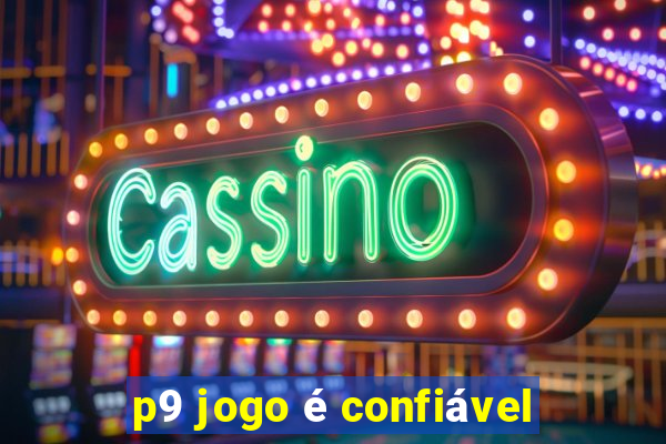 p9 jogo é confiável