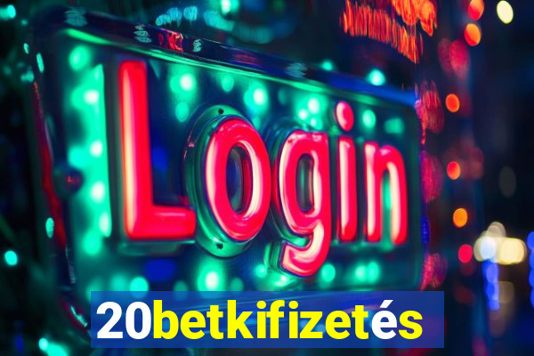 20betkifizetés