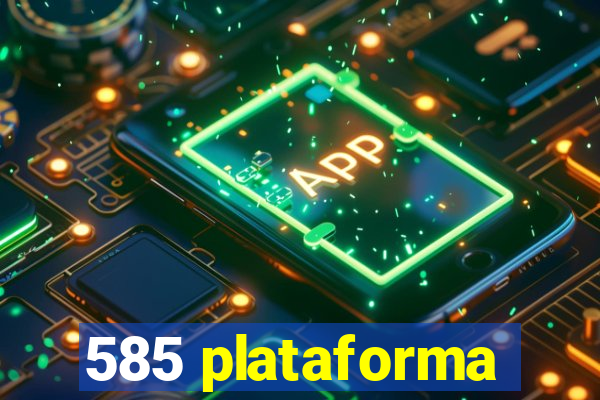 585 plataforma