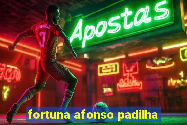 fortuna afonso padilha