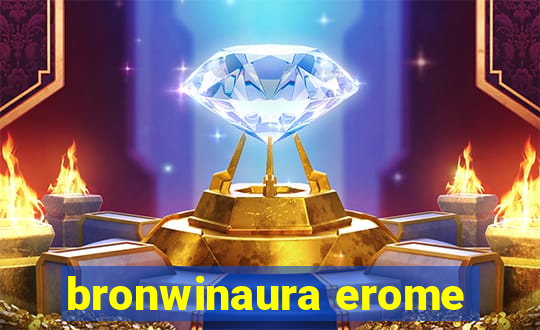 bronwinaura erome