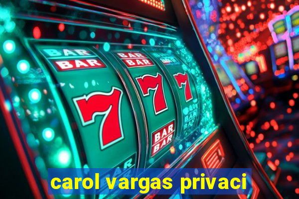 carol vargas privaci