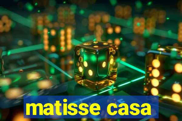 matisse casa