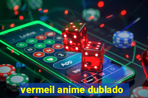 vermeil anime dublado