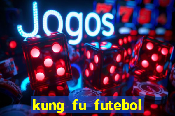 kung fu futebol clube online dublado