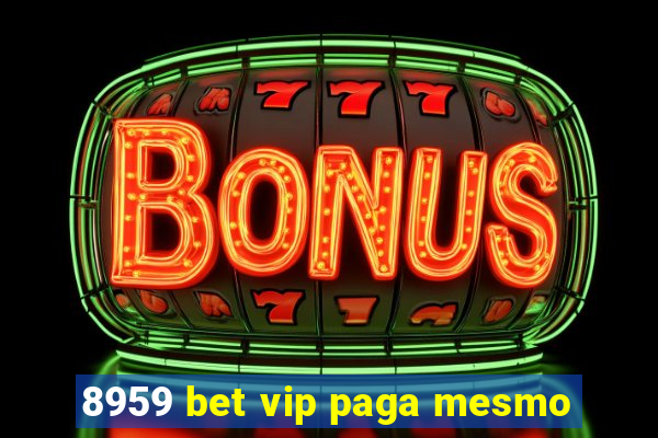 8959 bet vip paga mesmo